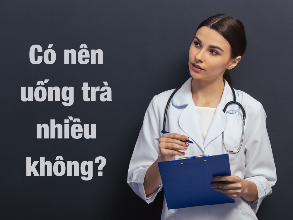 có nên uống trà nhiều không